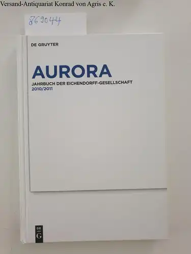 Daiber, Jürgen (Hrsg.), Eckhard (Hrsg.) Grunewald Gunnar (Hrsg.) Och u. a: Aurora. Jahrbuch der Eichendorff-Gesellschaft - Band 70/71 - 2010/2011. 