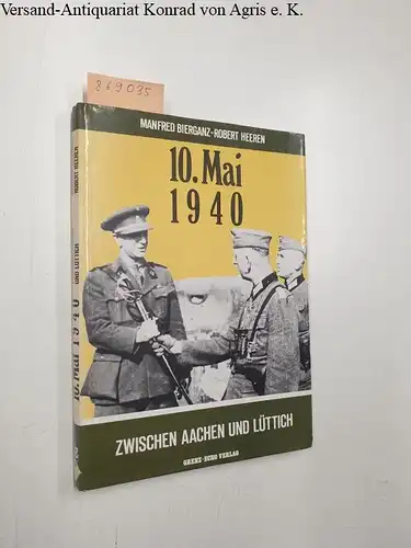 Bierganz, Manfred und Robert Heeren: 10. Mai 1940: Zwischen Aachen und Lüttich. 