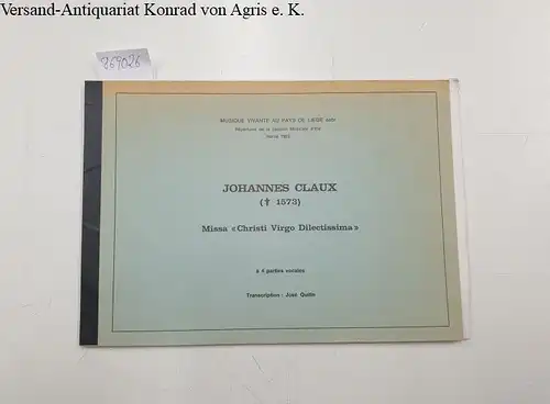 Quitin, José und Johannes Claux: Johannes Claux (+1573) Missa " Christi Virgo Dilectissima", a 4 parties Vocales
 Transcription : José Quitin. 