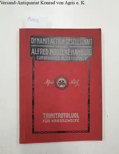 Dynamit-Actien-Gesellschaft, vormals Alfred Nobel & Co (Hg.): Trinitrotoluol für Kriegszwecke. 