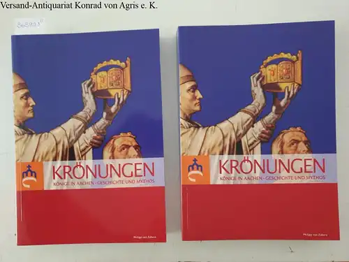 Kramp, Mario (Herausgeber): Krönungen : Könige in Aachen - Geschichte und Mythos: Katalog der Ausstellung in zwei Bänden: eine Ausstellung des Vereins Aachener Krönungsgeschichte e.V...