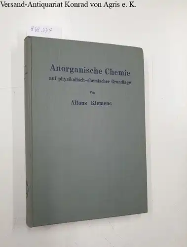 Klemene, Alfons: Anorganische Chemie
 auf physikalisch-chemischer Grundlage. 
