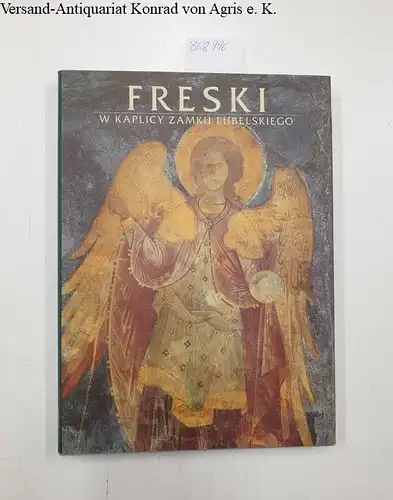 Bryzek, Anna Rozycka: Freski w Kaplicy Zamku Lubelskiego. 