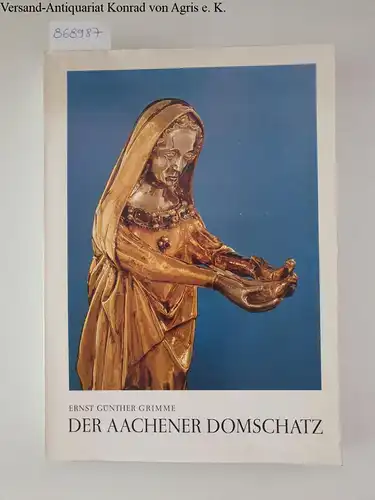 Grimme, Ernst Günther und Erich (Vorw.) Stephany: Der Aachener Domschatz. 