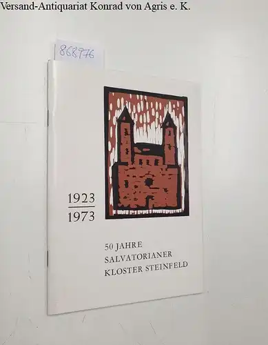 Glehn, Dionysius P: 50 Jahre Salvatorianer Kloster Steinfeld 1923 - 1973. 