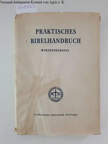 Katholisches Bibel-Werk Stuttgart (Hrsg.): Praktisches Bibelhandbuch. Wortkonkordanz. 