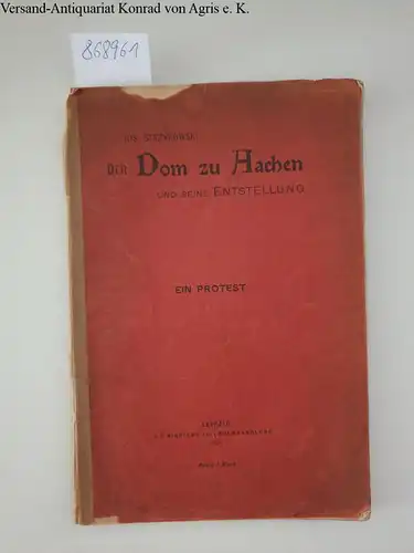 Strzygowski, Josef: Der Dom zu Aachen und seine Entstellung: Ein kunstwissenschaftlicher Protest
 mit 2 Lichtdrucktafeln und 44 Textabbildungen. 