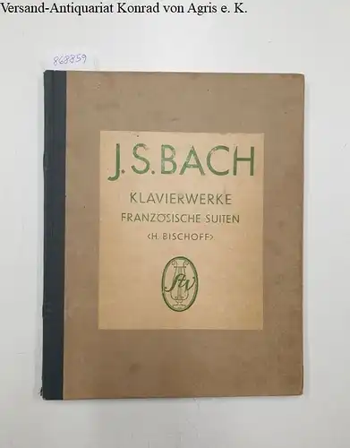 Kritische Ausgabe mit Fingersatz und Vortragsbezeichnungen von Dr. Hans Bischoff, Klavierwerke Band II Heft I : Die 6 Französischen Suiten und 2 Suiten in A-Moll und Es-Dur