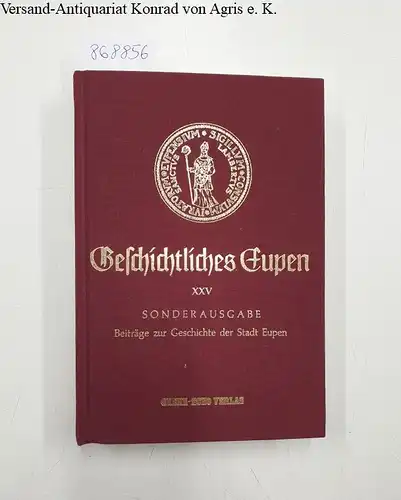 Eupener Geschichts- und Museumsverein: Geschichtliches Eupen Band XXV : Sonderausgabe 
 Beiträge zur Geschichte der Stadt Eupen. 