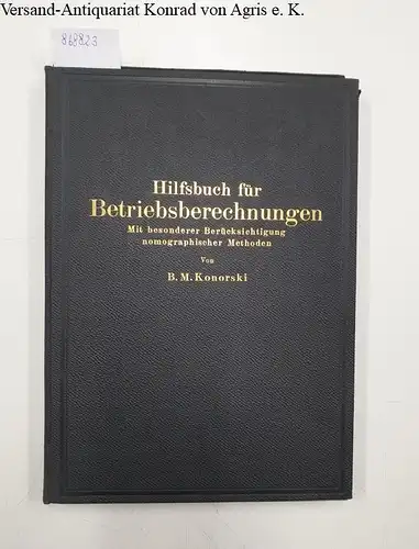 Konorski, B. M: Hilfsbuch für Betriebsberechnungen 
 Mit besonderer Berücksichtigung nomographischer Methoden. 