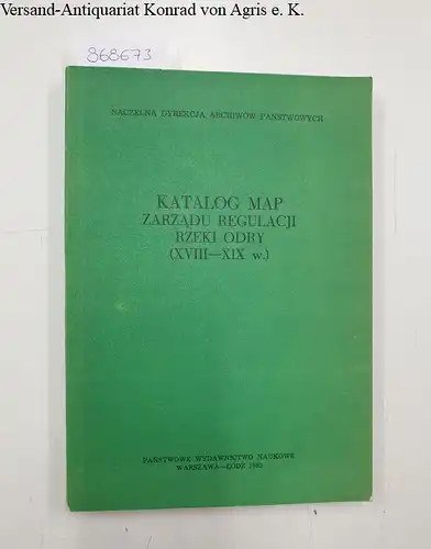 Domanski, Jozef, Stefania Kalfas-Piotrowska und Waldemar Wysocki: Katalog map Zarzadu Regulacji Rzeki Odry (XVIII-XIX w.). 