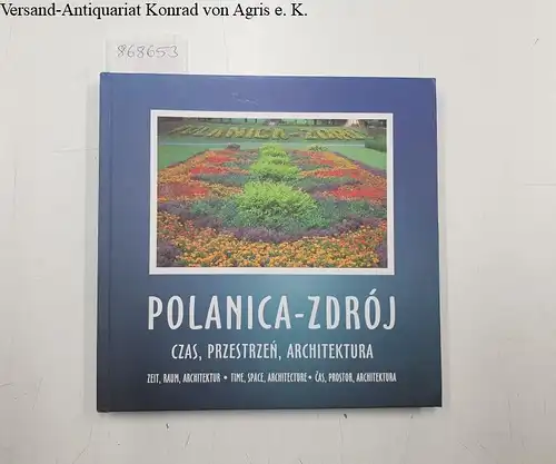 Sliwak-Fortas, Anna: Polanica-Zdrój : czas, przestrzen, architektura - Zeit, Raum, Architektur - time, space, architecture - cas, prostor, architektura. 