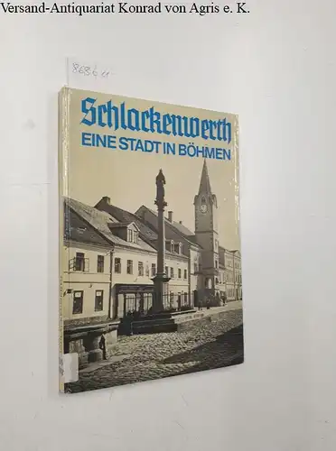 Hubatschek, Josef: Schlackenwerth - eine Stadt in Böhmen / Die böhmische Heimat der badischen Markgräfin Franziska Sibylla Augusta - Ein Buch der Erinnerungen. 