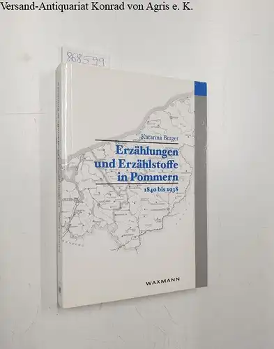 Berger, Katarina: Erzählungen und Erzählstoffe in Pommern : 1840 bis 1938. 