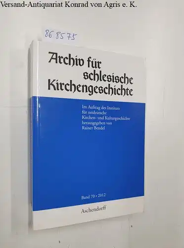 Bendel, Rainer (Hrsg.): Archiv für Schlesische Kirchengeschichte, Band 70 - 2012
 Im Auftrag des Instituts für ostdeutsche Kirchen- und Kulturgeschichte. 