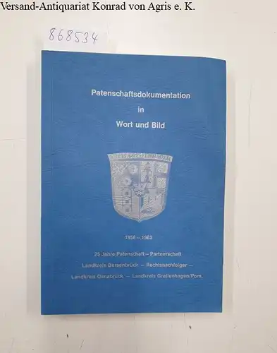 Reinke, Christoph: Patenschaftsdokumentation in Wort und Bild- 1958- 1983- 25 Jahre Patenschaft - Patenschaft Landkreis Bersenbrück- Rechtsnachfolger - Landkreis Osnabrück- Landkreis Greifenhagen / Pom. 