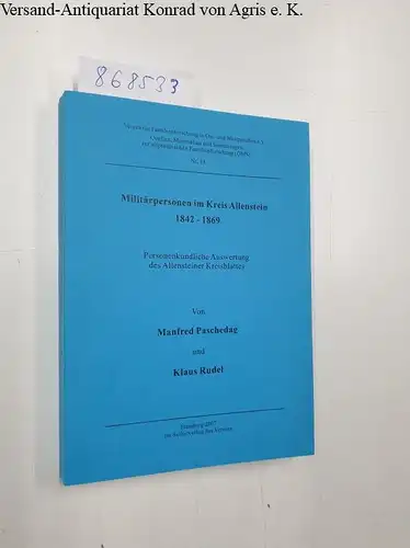 Paschedag, Manfred und Klaus Rudel: Militärpersonen im Kreis Allenstein 1842 - 1869 : personenkundliche Auswertung des Allensteiner Kreisblattes. 