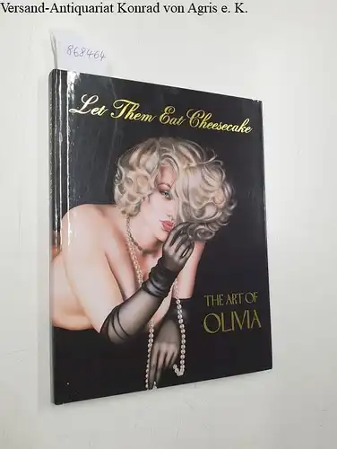 De Berardinis, Olivia: Let Them Eat Cheesecake : The Art Of Olivia 
 Foreword by Hugh Hefner. 
