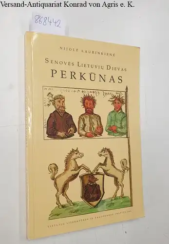 Laurinkiene, Nijole: Senoves lietuviu dievas Perkunas: Kalboje, tautosakoje, istoriniuose satiniuose ( tautosakos darbai). 