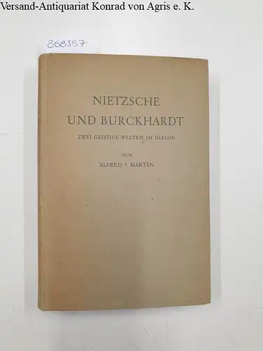 Martin, Alfred, von: Nietzsche und Burckhardt: Zwei geistige Welten im Dialog. 