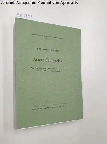 Steinacker, Harold: Austro-Hungarica. Ausgewählte Aufsätze und Vorträge zur Geschichte Ungarns und der österreichisch-ungarischen Monarchie. (= Buchreihe der Südostdeutschen Historischen Kommission. Bd. 8). 