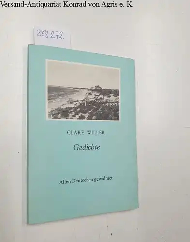 Willer, Cläre: Gedichte - Allen Deutschen gewidmet. 