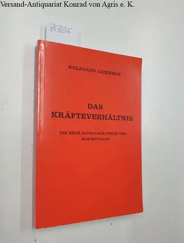 Geierhos, Wolfgang: Das Kräfteverhältnis : d. neue Globalstrategie d. Sowjetunion
 Schriften der Ost-Akademie Lüneburg ; Bd. 4. 