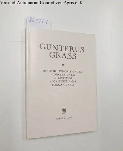 Misterska, Ellsbieta: Gunterus Grass : doctor honoris causa Universitatis Studiorum Mickiewiczianae Posnaniensis. Uniwersytet Im. Adama Mickiewicza w Poznaniu. Seria doktorzy honoris causa ; Nr. 13 Wyd. 1. 