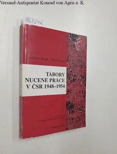 Borák, Mecislav und Dusan Janák: Tábory Nucené Práce V CSR 1948-1954. 