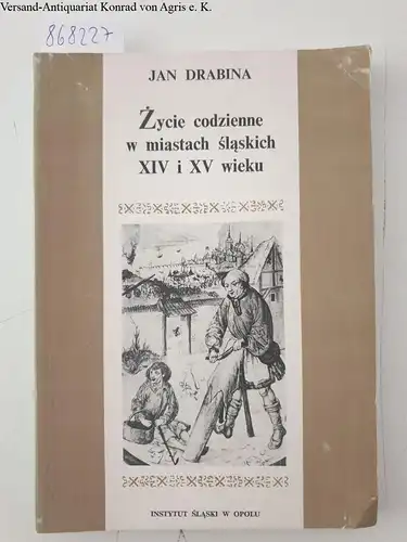 Drabina, Jan: Zycie codzienne w miastach slaskich XIV i XV wieku. 