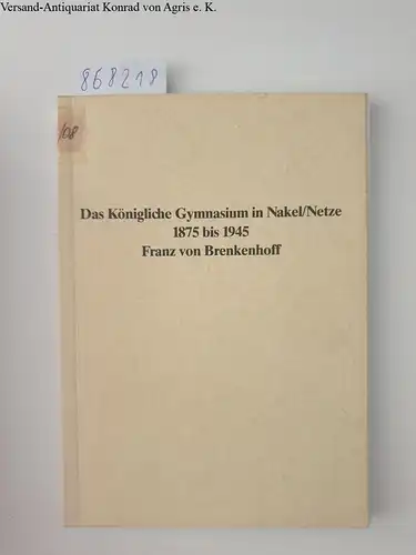Papstein, Herbert: Das königliche Gymnasium in Nakel an der Netze 1872-1945. 