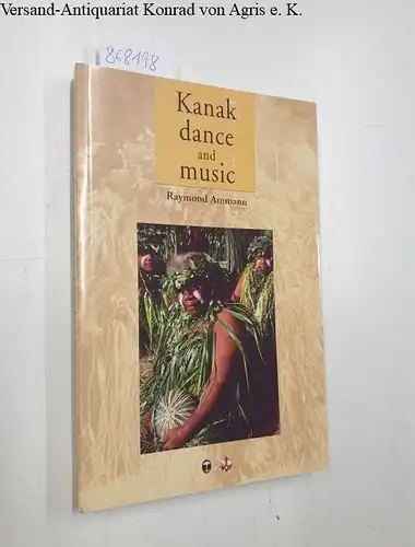 Ammann, Raymond: Kanak Dance and Music: Ceremonial and Intimate Performance of the Melanesians of New Caledonia, Historical and Actual. 