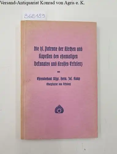 Kamp, Hermann Joseph: Die hl. Patrone der Kirchen und Kapellen des ehemaligen Dekanates und Kreises Erkelenz. 
