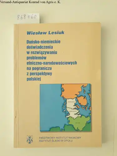 Lesiuk, Wieslaw: Dun´sko-niemieckie dos´wiadczenia w rozwiazywaniu problemo´w etniczno-narodowos´ciowych na pograniczu z perspektywy polskiej. 