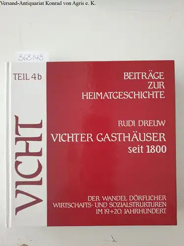 Dreuw, Rudi: Vicht - Vichter Gasthäuser seit 1800: Beiträge zur Heimatgeschichte: Der Wandel dörflicher Wirtschafts- und Sozialstrukturen im 19. und 20. Jahrhundert: Teil 4 b. 