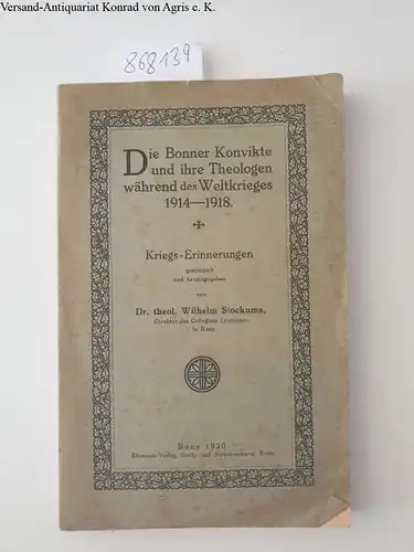 Stockums, Wilhelm: Die Bonner Konvikte und ihre Theologen während des Weltkrieges 1914-1918. Kriegs-Erinnerungen. 