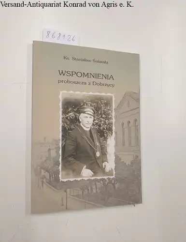 Sniatala, Ks. Stanislaw: Wspomnienia proboszcza z Dobrzycy. 