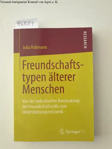 Hahmann, Julia: Freundschaftstypen älterer Menschen 
 Von der individuellen Konstruktion der Freundschaftsrolle zum Unterstützungsnetzwerk. 