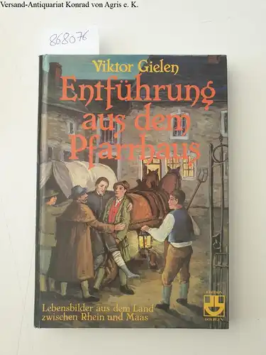 Gielen, Viktor: Entführung aus dem Pfarrhaus. Lebensbilder aus dem Land zwischen Rhein und Maas. 
