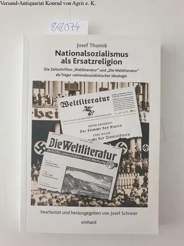 Thomik, Josef und Hermann Schreiber: Nationalsozialismus als Ersatzreligion. Die Zeitschriften Weltliteratur und Die Weltliteratur (1935/1944) als Träger nationalsozialistischer Ideologie. 