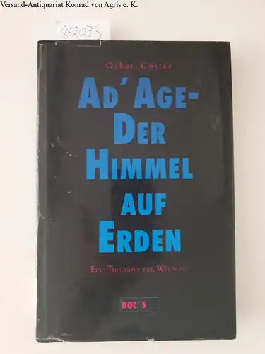 Cöster, Oskar: Ad' Age - Der Himmel auf Erden: Eine Theodizee der Werbung. 