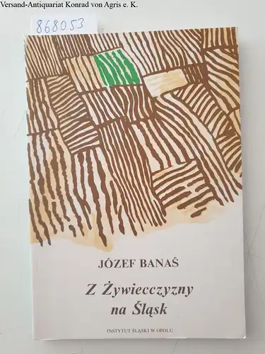 Banas, Jozef: Z Zywiecczyzny na Slask. Wspomnienia. 
