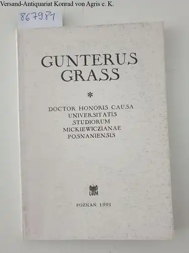 Grass, Günter: Gunterus Grass - doctor honoris causa Universitatis Studiorum Mickiewiczianae Posnaniensis (polnisch-deutsch). 