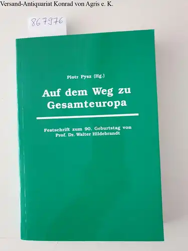 Pysz, Piotr (Hrsg.): Auf dem Weg zu Gesamteuropa
 Festschrift zum 90. Geburtstag von Prof. Dr. Walter Hildebrandt. 