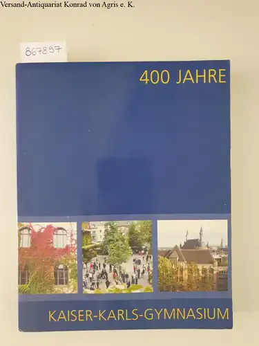 Jaegers, Paul-Wolfgang und Heribert Körlings: 1601 - 2001: 400 Jahre Kontinuität und Wandel: Festschrift des Kaiser-Karls-Gymnasium. 