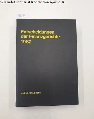 Finanzgerichte der Bundesrepublik (Hg.)Eckart Ranft (Schriftleiter) und Dietmar Bien (Schriftleiter): Entscheidungen der Finanzgerichte [=EFH] Jahrgang 1982. 