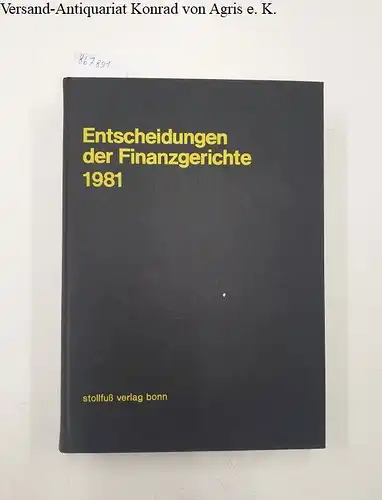 Finanzgerichte der Bundesrepublik (Hg.)Eckart Ranft (Schriftleiter) und Dietmar Bien (Schriftleiter): Entscheidungen der Finanzgerichte [=EFH] Jahrgang 1981. 