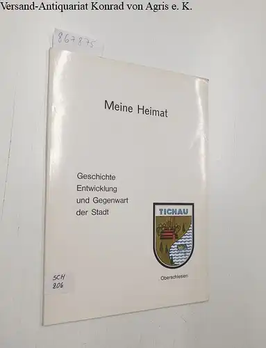 Bontzek, Karl (Hrsg.): Tichau - Meine Heimat - Geschichte, Entwicklung und Gegenwart der Stadt. 