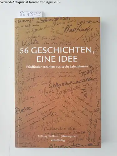 Stiftung Pfadfinden (Hrsg.): 56 Geschichten, eine Idee : Pfadfinder erzählen aus sechs Jahrzehnten. 