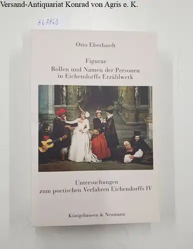 Eberhardt, Otto: Figurae - Rollen und Namen der Personen in Eichendorffs Erzählwerk 
 Untersuchungen zum poetischen Verfahren Eichendorffs Teil IV. 